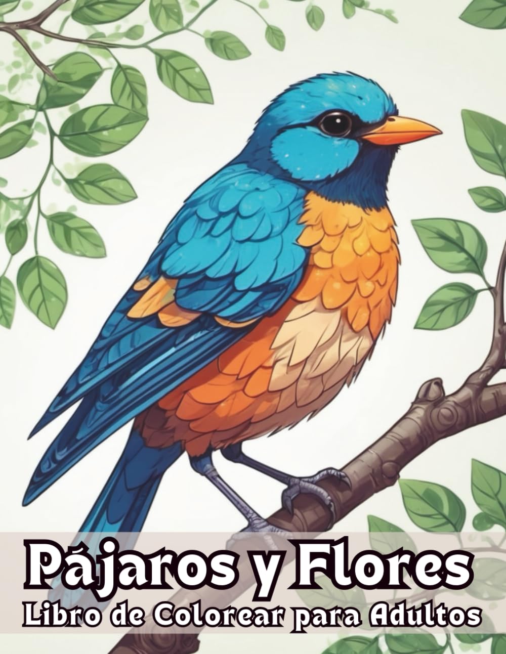 Pájaros y Flores Libro de Colorear para Adultos: Dibujos Pájaros y Flores Grandes y Fáciles Para Colorear Para Adultos | Cuaderno Para Colorear Antiestrés