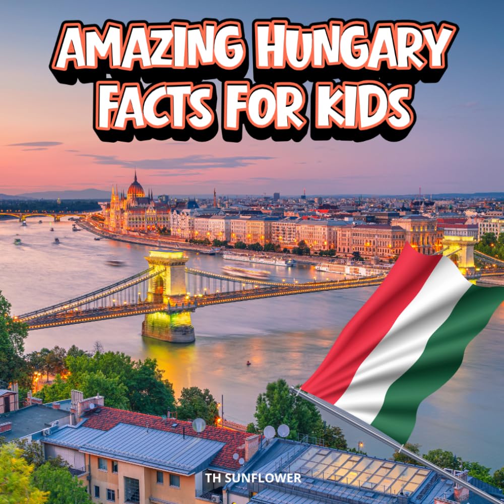 Amazing Hungary Facts for Kids: A Fun Travel and Learning Book with Color Photos About Hungary's Budapest, Danube River, Thermal Baths, Animals, Food, ... Explorers (Amazing World Facts for Kids)
