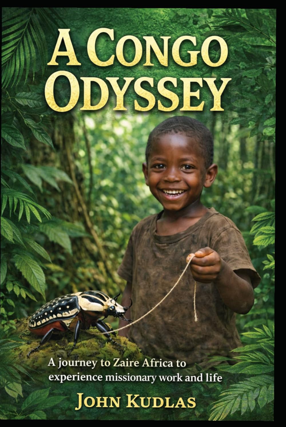 A CONGO ODYSSEY: A journey to Zaire Africa to experience missionary work and life