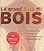 Le grand livre du bois: Le matériau - Les outils - La menuiserie - L'ébénisterie - Vigué, Jordi, Collectif