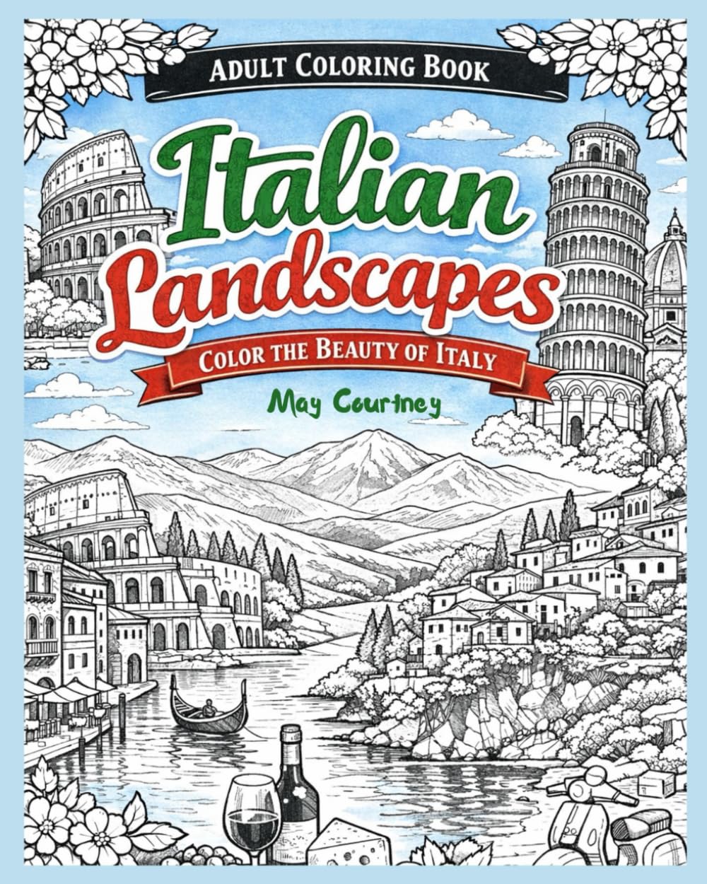 Italian Landscapes Coloring Book for Adults: Beautiful Cityscapes & Scenic Views of Italy to Relax, Travel, and Unwind