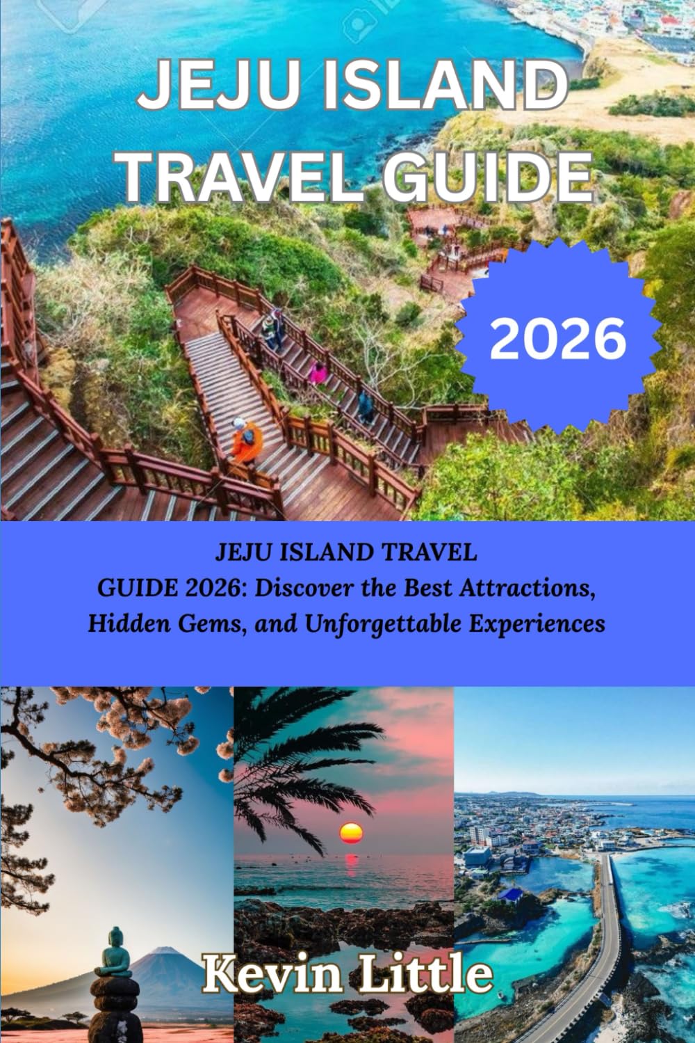 JEJU ISLAND TRAVEL GUIDE 2026: JEJU ISLAND TRAVEL GUIDE 2026: Discover the Best Attractions, Hidden Gems, and Unforgettable Experiences