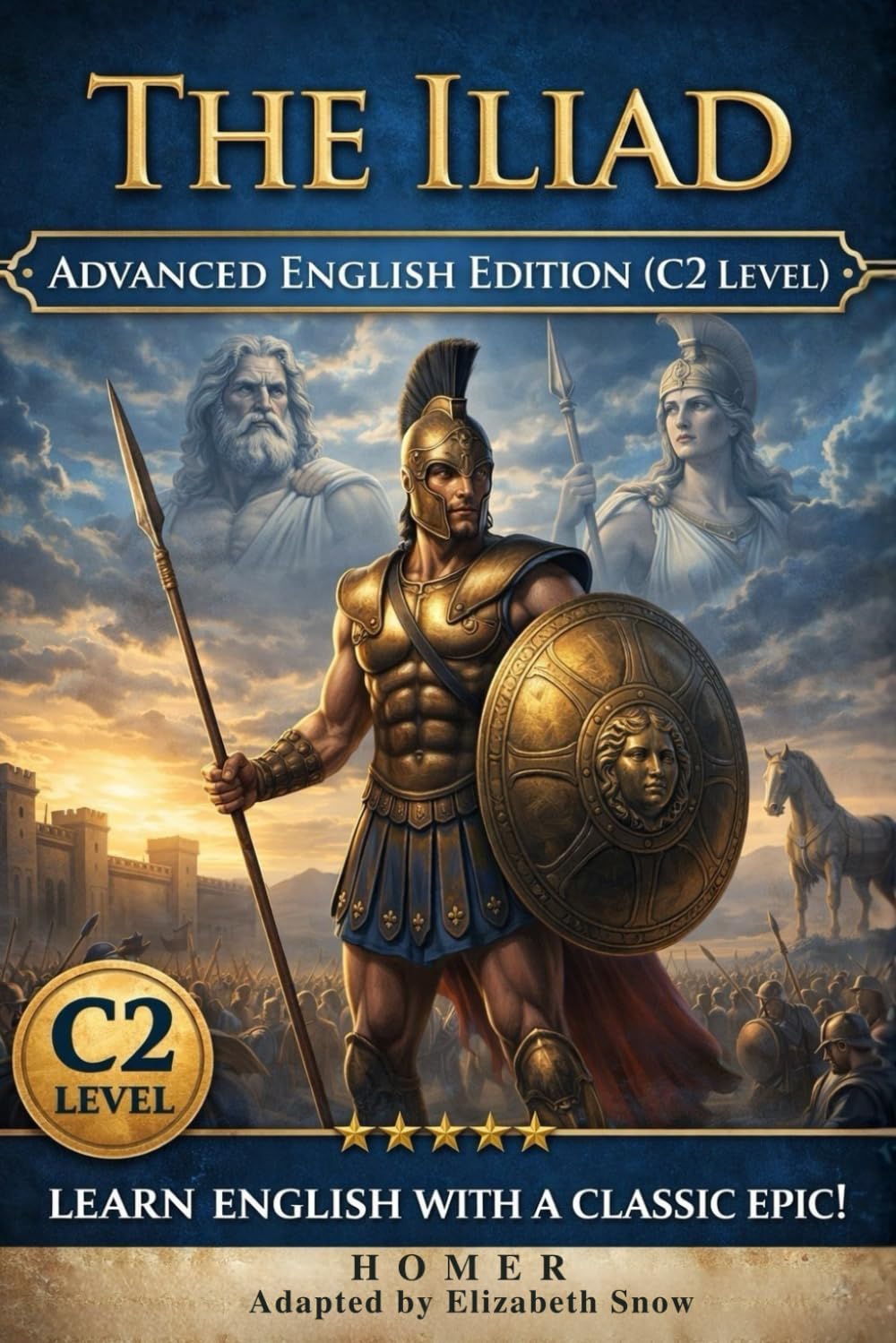 The Iliad: Advanced English Edition (C2 Level): A Story-Driven Guide to Mastering Proficiency Grammar and Vocabulary