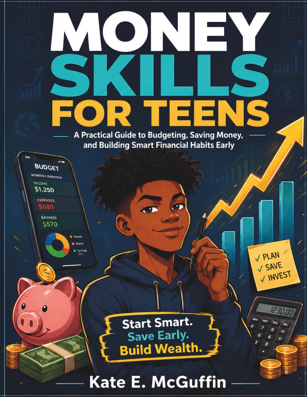 MONEY SKILLS FOR TEENS: A Practical Guide to Budgeting, Saving Money, and Building Smart Financial Habits Early