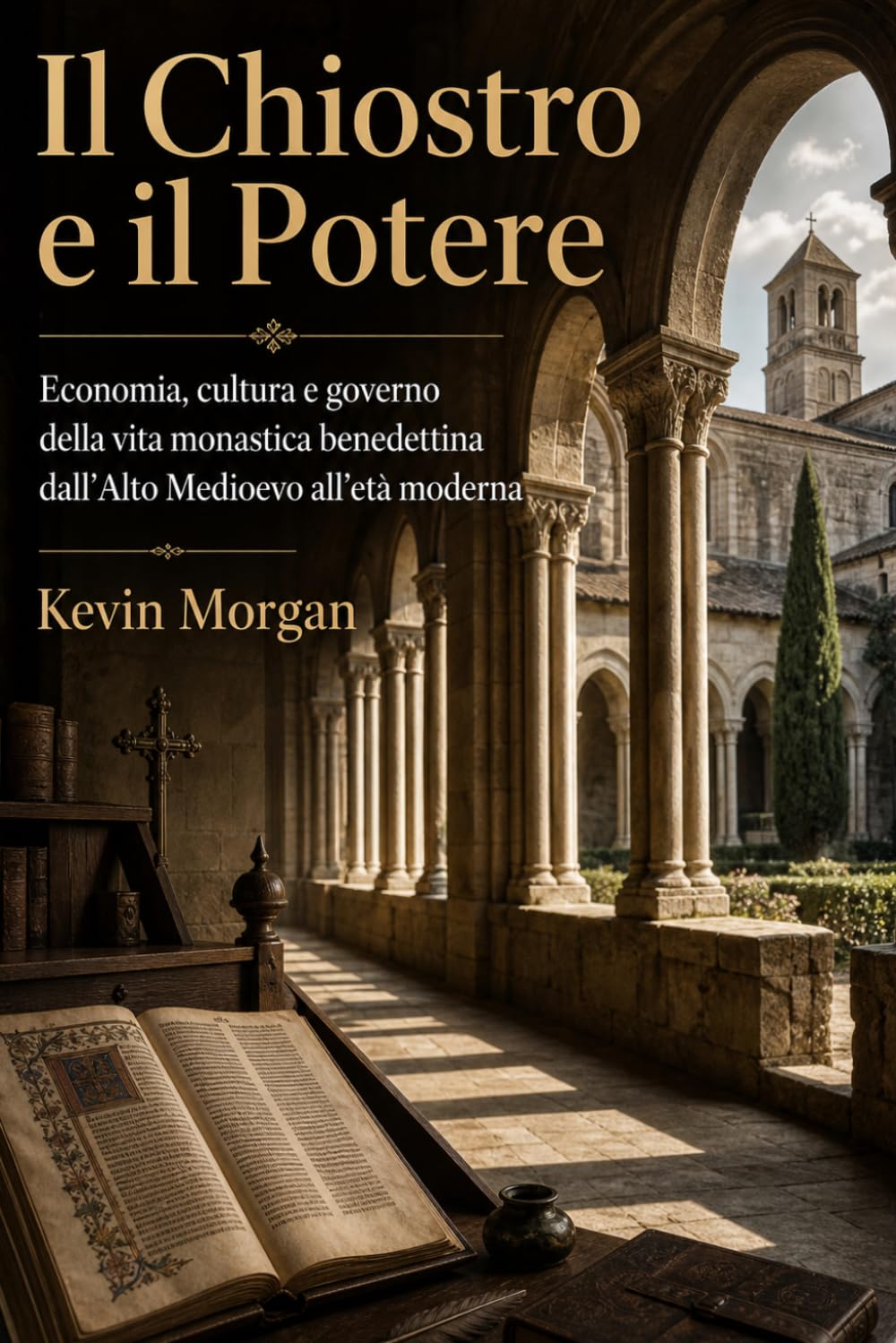 Il Chiostro e il Potere: Economia, cultura e governo della vita monastica benedettina dall’Alto Medioevo all’età moderna