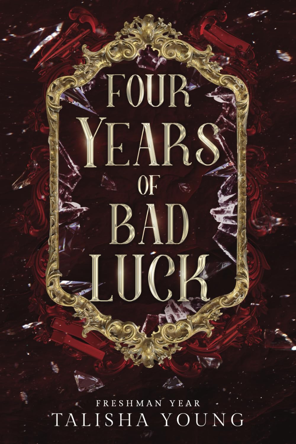 Four Years of Bad Luck: Freshman Year: 1 (The Bad Luck Chronicles)