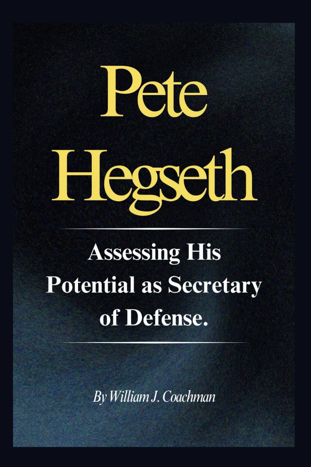 Pete Hegseth: Assessing His Potential as Secretary of Defense.
