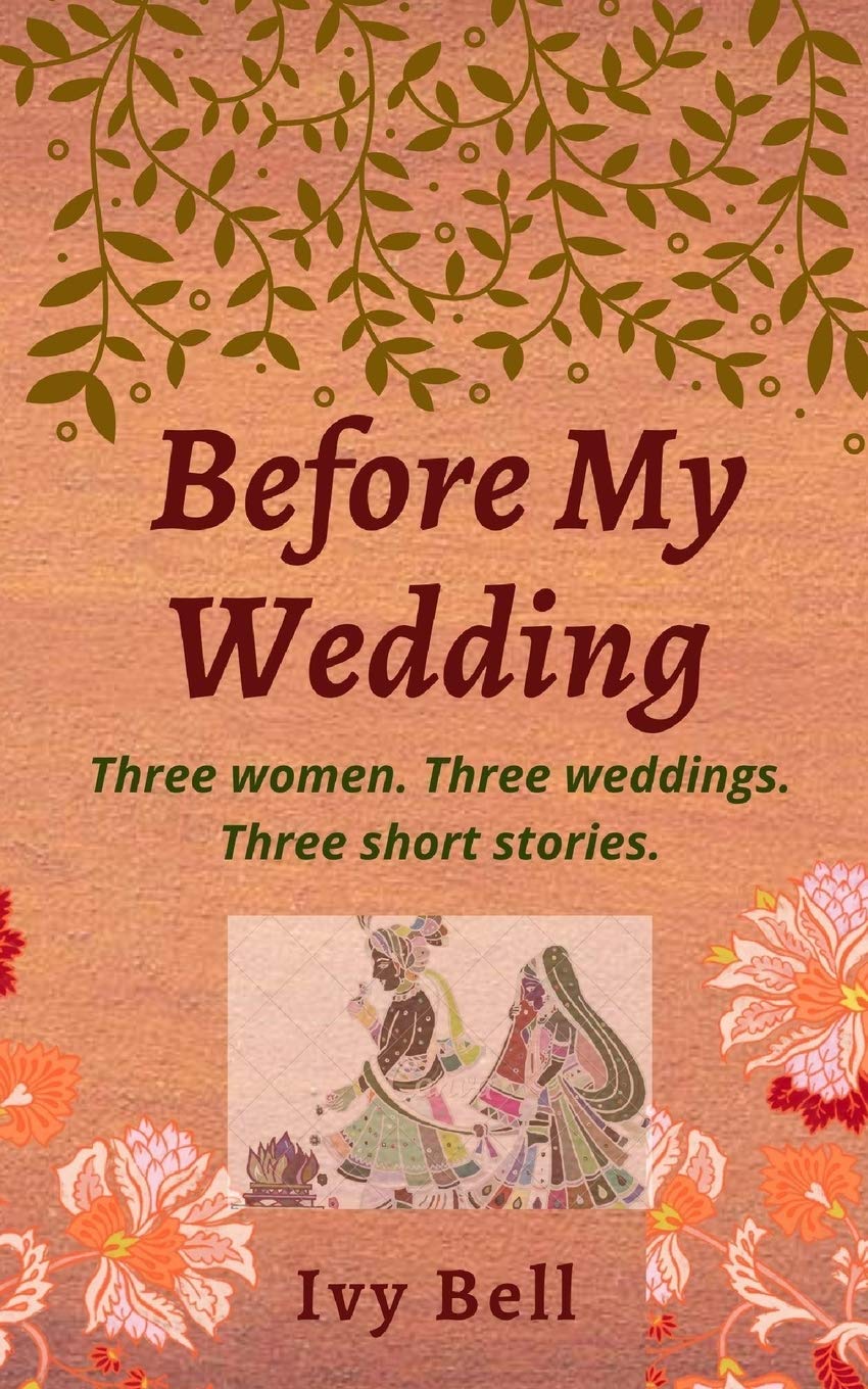Before My Wedding: Three women. Three weddings. Three short storie.
