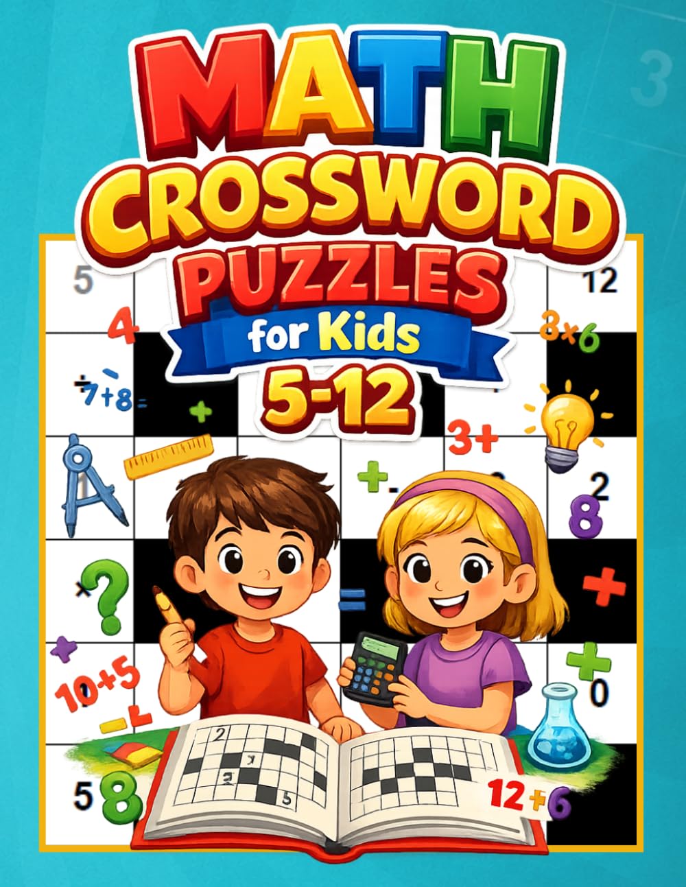 Math Crossword Puzzles for Kids 5-12: 600+ Fun Math Crossword Puzzles to Build Addition, Subtraction, Multiplication and Division Skills