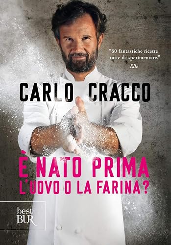 È nato prima l'uovo o la farina? 60 nuove ricette per raccontare, con le parole e con i piatti, 11 ingredienti della cucina italiana (BUR Best BUR)