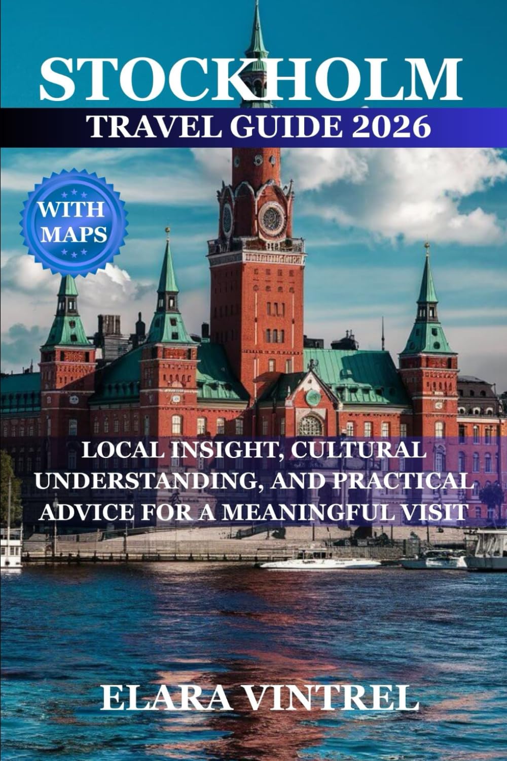 STOCKHOLM TRAVEL GUIDE 2026: LOCAL INSIGHT, CULTURAL UNDERSTANDING, AND PRACTICAL ADVICE FOR A MEANINGFUL VISIT