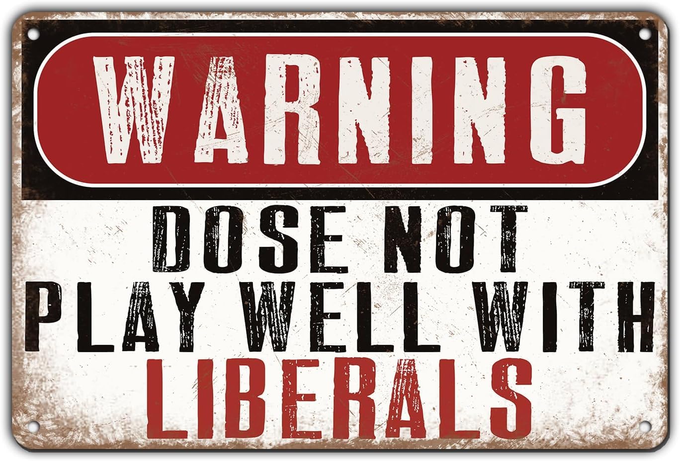 Vintage Warning Dose Not Play Well With Liberals Metal Wall Decor For Yard Farmhouse Outdoor Garden Fence Metal Tin Sign 8X12 Inch