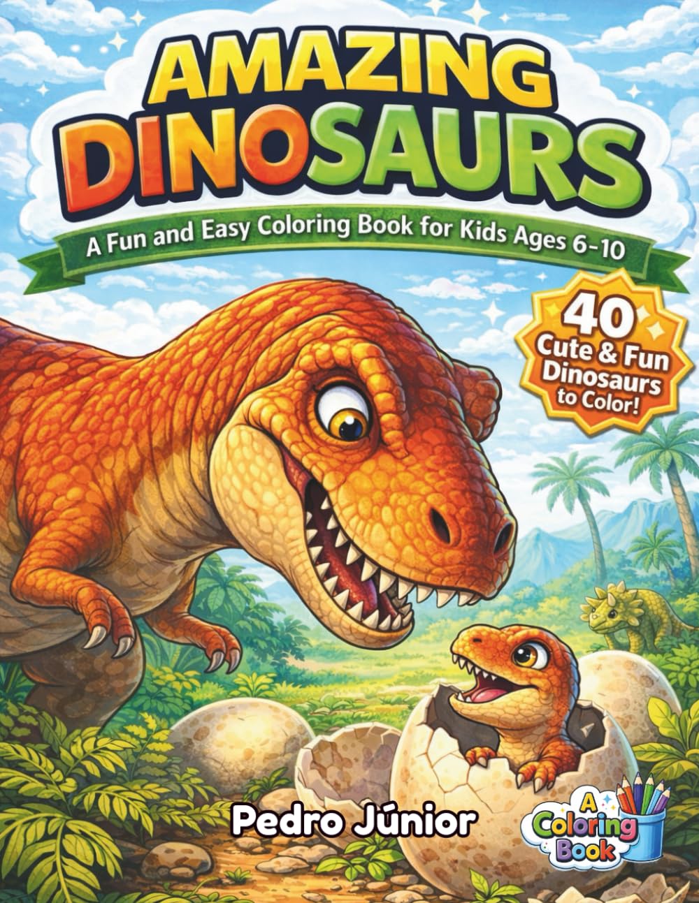 AMAZING DINOSAURS: A Fun and Easy Coloring Book for Kids Ages 6–10