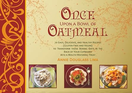Once Upon a Bowl of Oatmeal 70 Easy, Delicious, and Healthy Recipes Gluten-Free and Vegan to Transform those Boring Oats in the Back of Your Cupboard into a Mouth-Watering Treat Cookbook Series