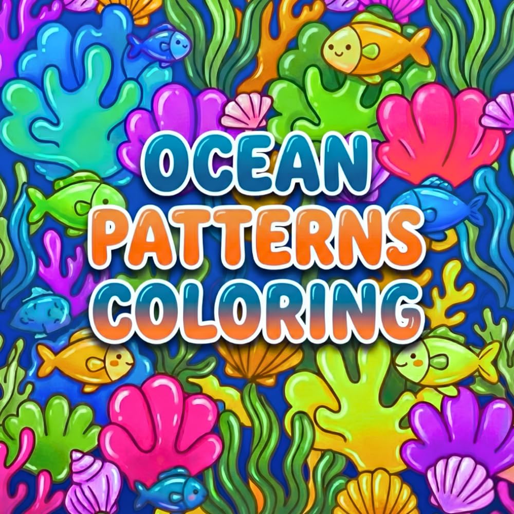 Ocean Patterns Coloring: A Bold & Easy Sea Life Coloring Book with Cute Ocean Patterns for Teens, Kids and Adults