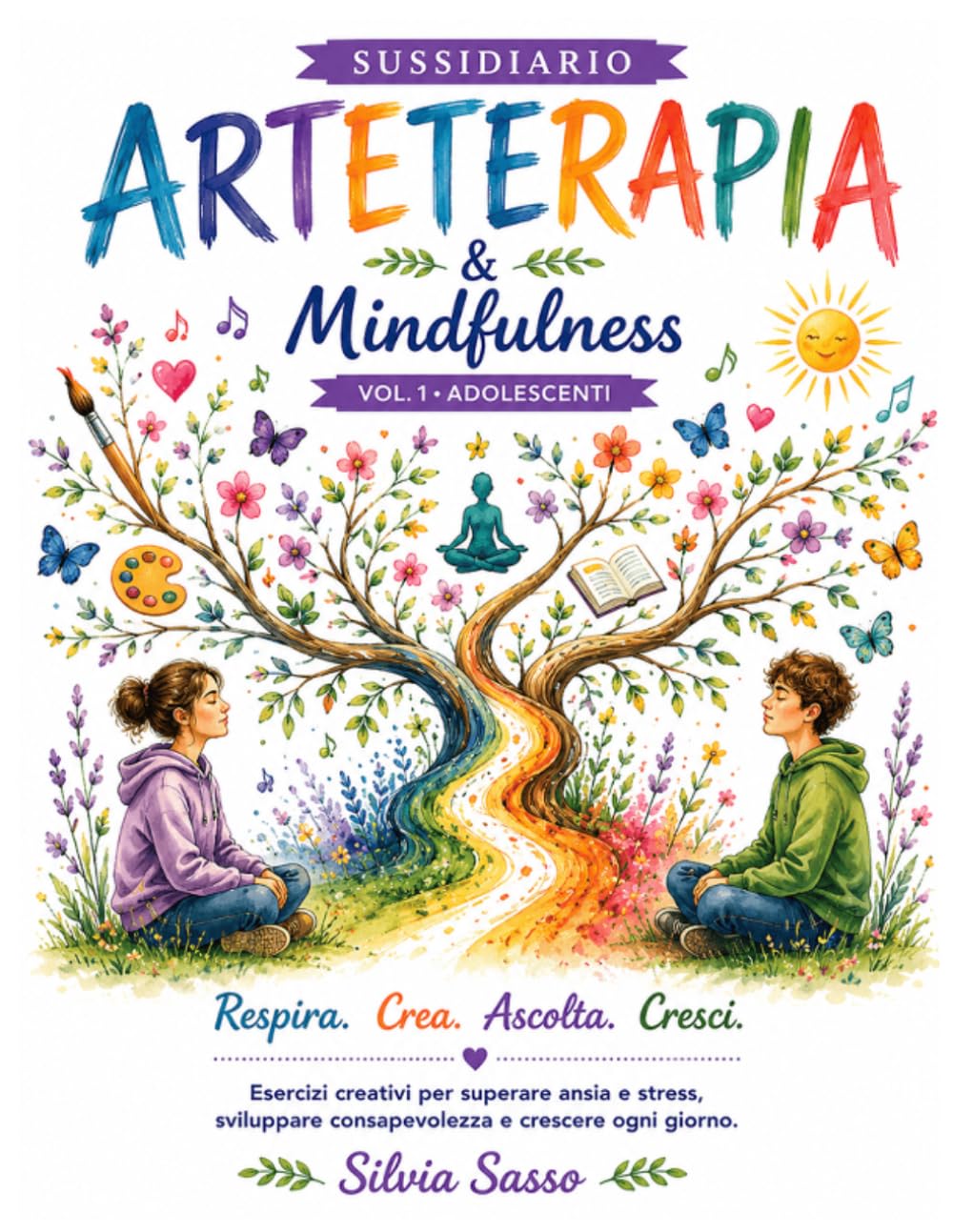 Arteterapia e Mindfulness: Esercizi creativi per sviluppare consapevolezza, superare ansia e stress e crescere ogni giorno.