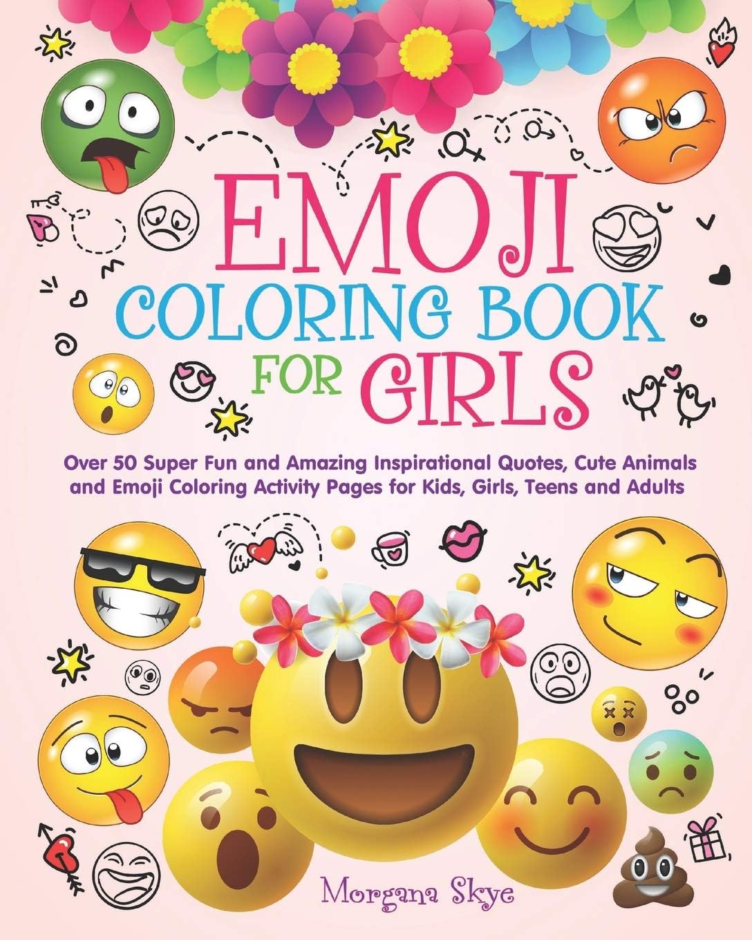 Emoji Coloring Book for Girls: 50 Super Fun and Amazing Inspirational Quotes, Cute Animals and Emoji Coloring Activity Pages for Kids, Girls, Teens and Adults Paperback – April 10, 2018