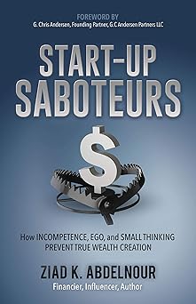 Start-Up Saboteurs: How Incompetence, Ego, and Small Thinking Prevent True Wealth Creation-Wow! eBook