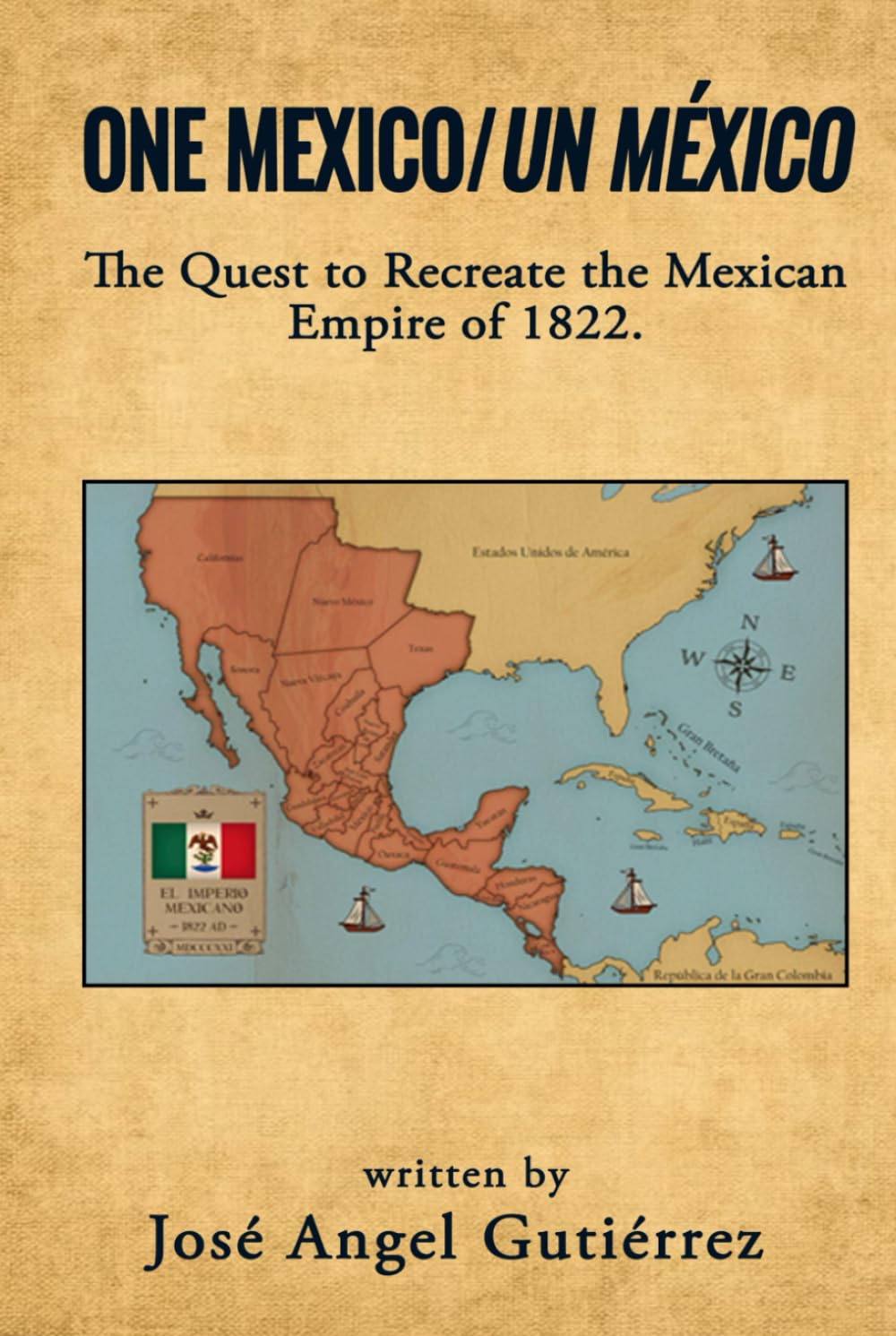 One Mexico/Un México: The Quest to Recreate the Mexican Empire of 1822.