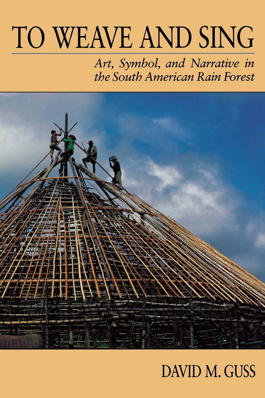 To Weave and Sing: Art, Symbol, and Narrative in the South American Rainforest