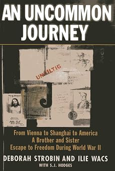 An Uncommon Journey From Vienna to Shanghai to America-A Brother and Sister Escape the Nazis