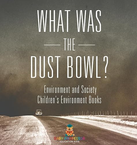 What Was The Dust Bowl? Environment and Society Children's Environment Books