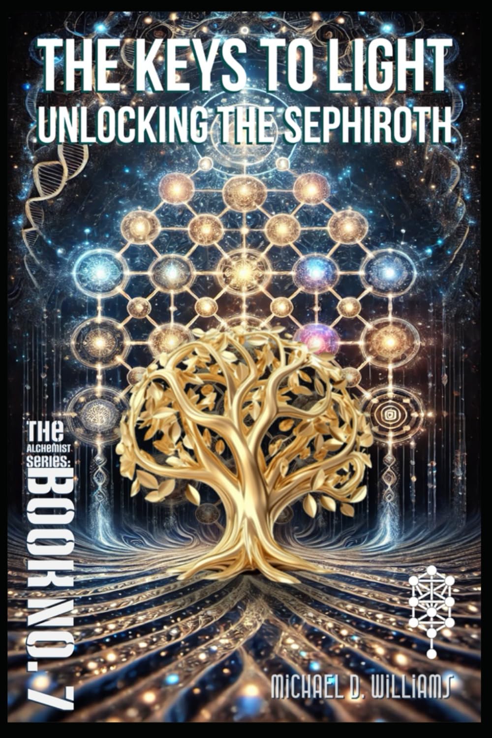 The Keys to Light: Unlocking The Sephiroth (The Science of Light Alchemist's Series)