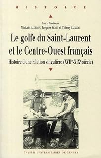 Le golfe du Saint-Laurent et le Centre-Ouest français: Histoire det#8217;une relation singulière (XVIIe-XIXe siècle)