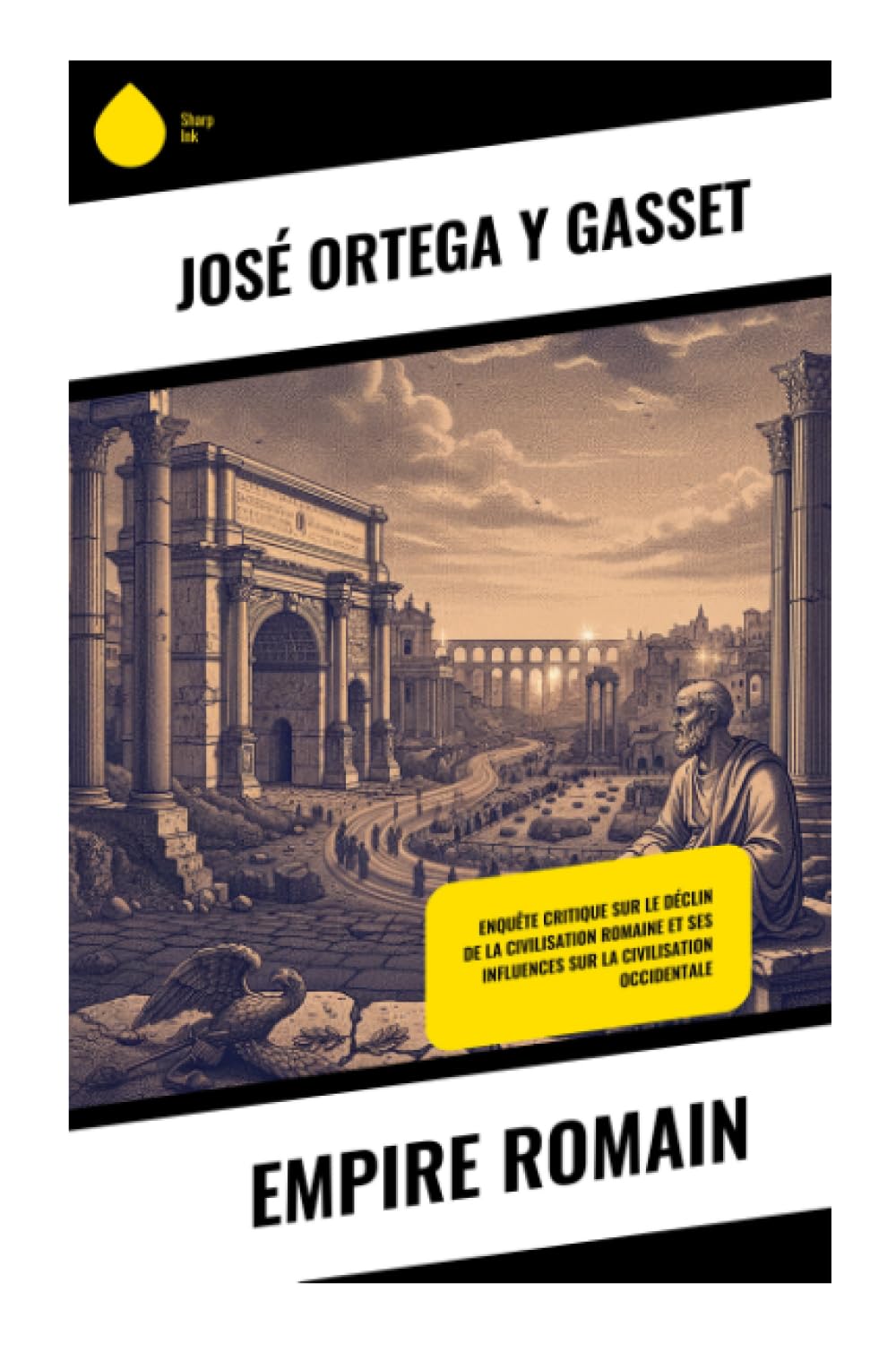 Empire romain: Enquête critique sur le déclin de la civilisation romaine et ses influences sur la civilisation occidentale: Méditation philosophique ... des peuples et la décadence des civilisations
