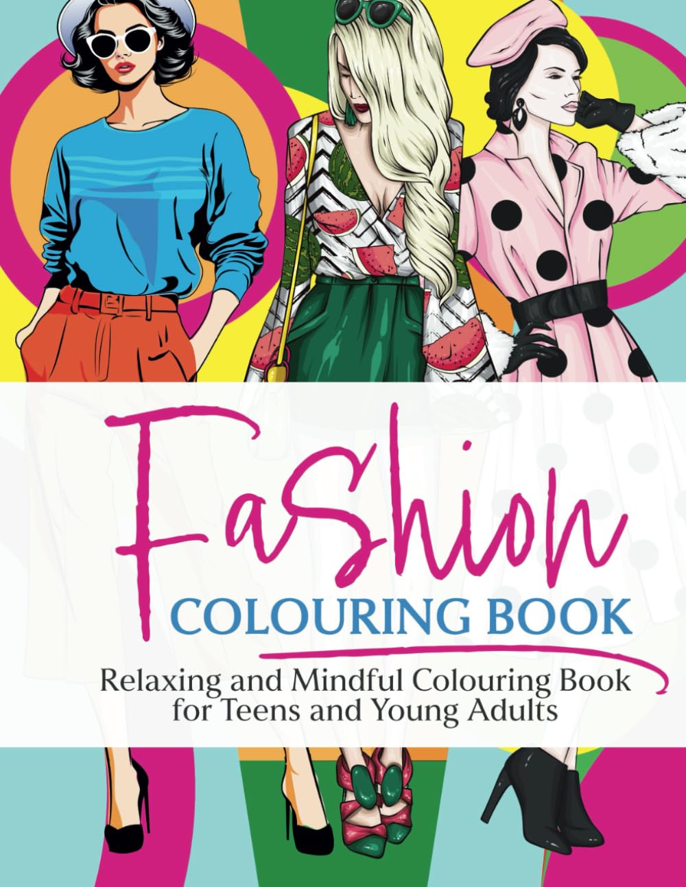 Chic & Calm: Relaxing Fashion Designs to Color | From Vintage Chic to Modern Glam for Teens & Adults: 50+ Pages of Chic Trainers, Stunning Heels, and Trendy Outfits