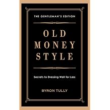 Old Money Style Secrets to Dressing Well for Less The Gentleman's Edition