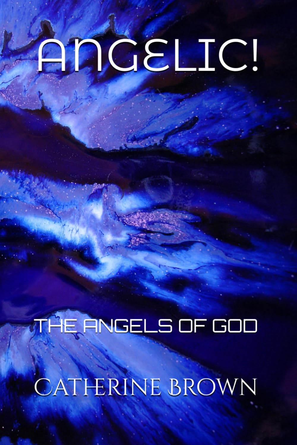 ANGELIC!: THE ANGELS OF GOD