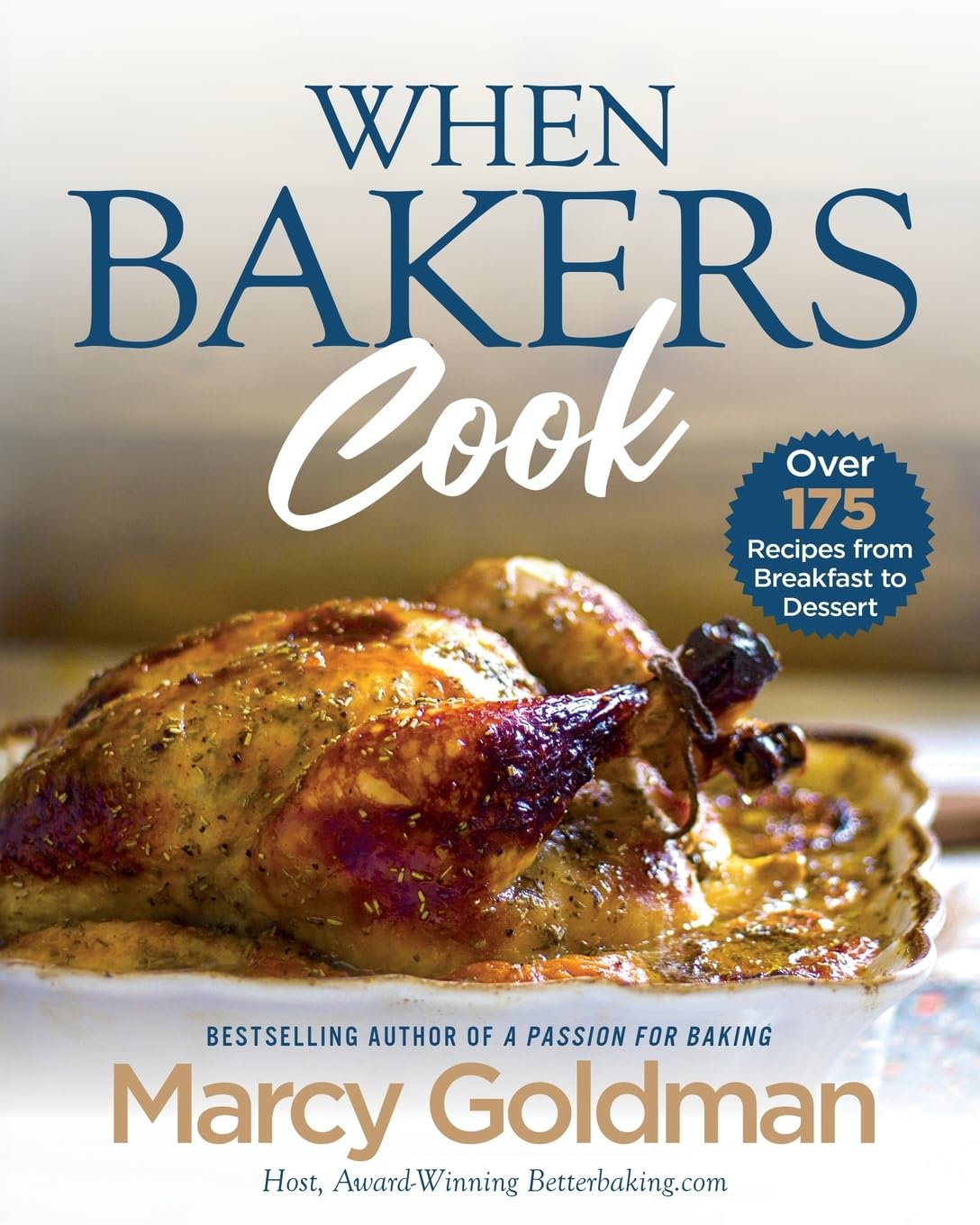 When Bakers Cook: Over 175 Recipes from Breakfast to Dessert