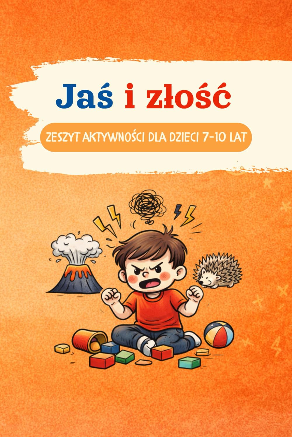 Jaś i złość: Zeszyt aktywności dla dzieci 7-10 lat (Jaś uczy się emocji)