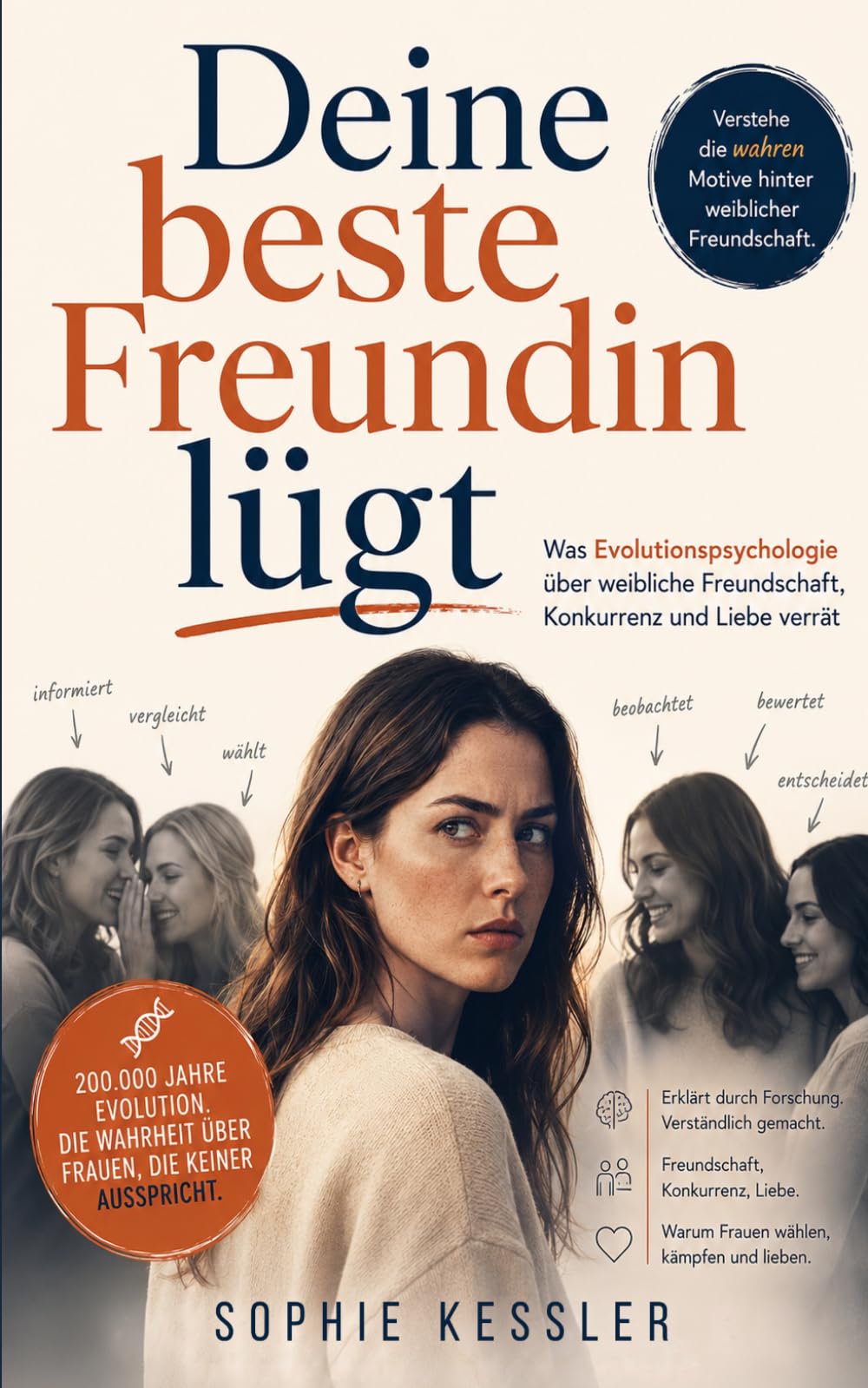 Deine beste Freundin lügt: Was Evolutionspsychologie über weibliche Freundschaft, Konkurrenz und Liebe verrät (Sophie Kessler Kollektion)