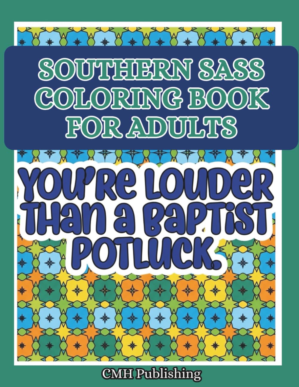 Southern Sass Coloring Book for Adults: 40 Sassy Southern Sayings Paired with Intricate Geometric Patterns for Relaxation, Mindfulness, and Stress Relief