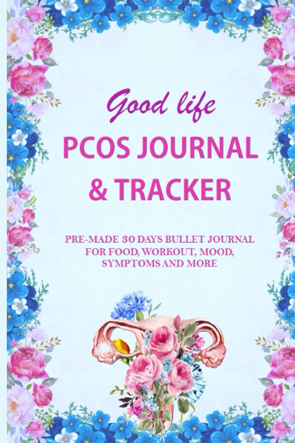 Good life PCOS Journal & Tracker: A Guided pre-made 30-days PCOS Bullet Journal / Logbook for food, workout, mood, symptoms & more