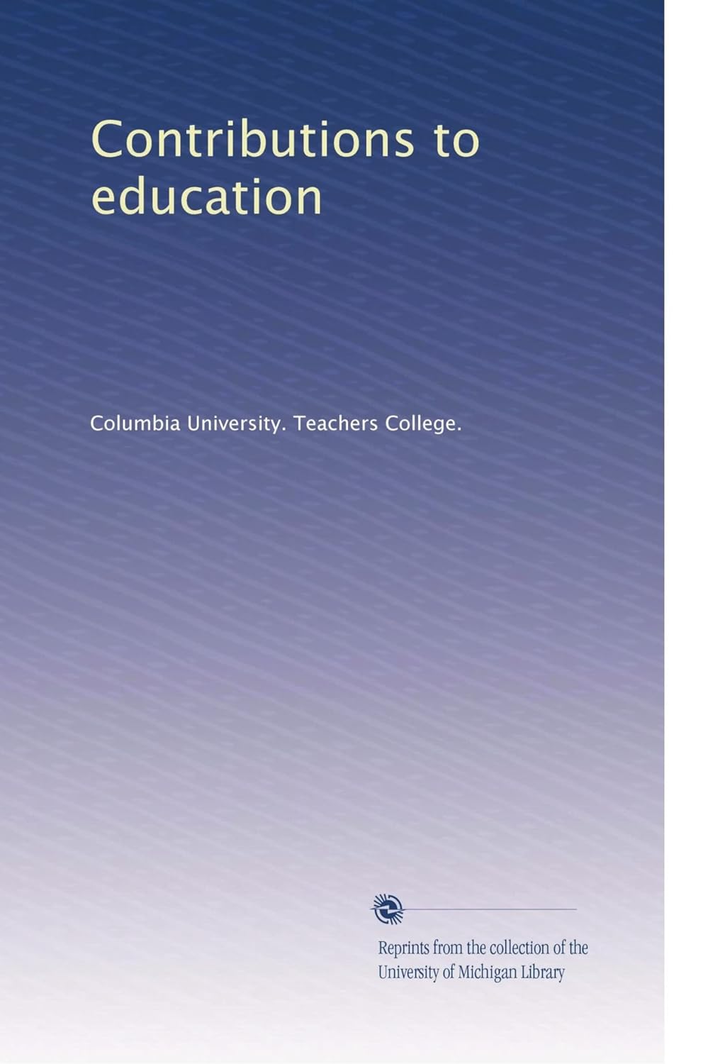 Contributions to education Columbia University. Teachers