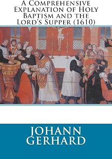 A Comprehensive Explanation of Holy Baptism and the Lord’s Supper (1610)