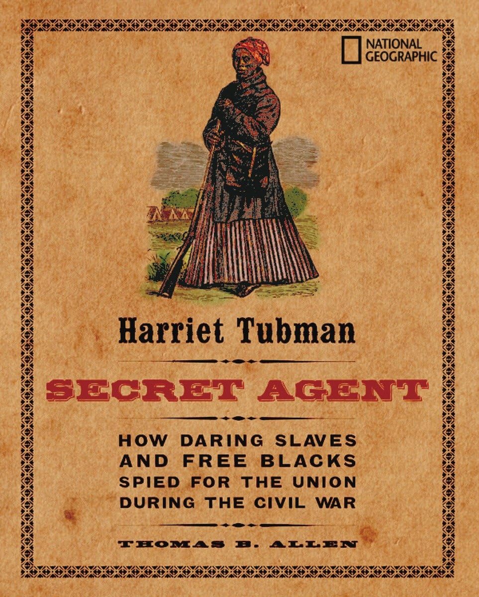 Harriet Tubman, Secret Agent: How Daring Slaves and Free Blacks Spied for the Union During the Civil War      Library Binding – October 10, 2006