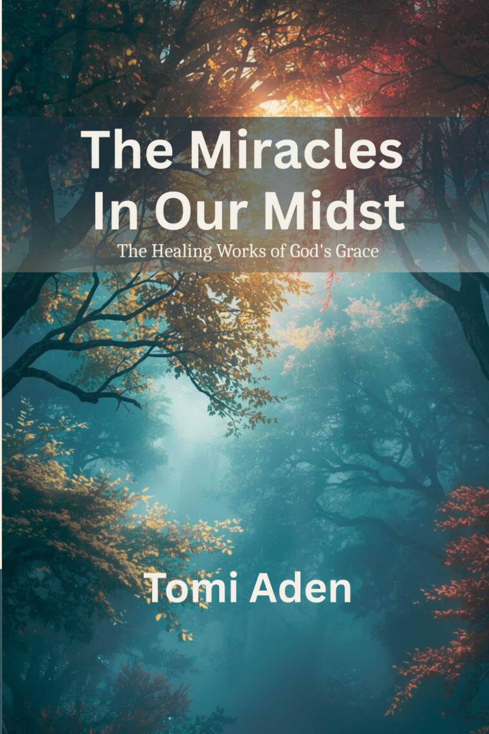 The Miracles In Our Midst: The Healing Work of God’s Grace