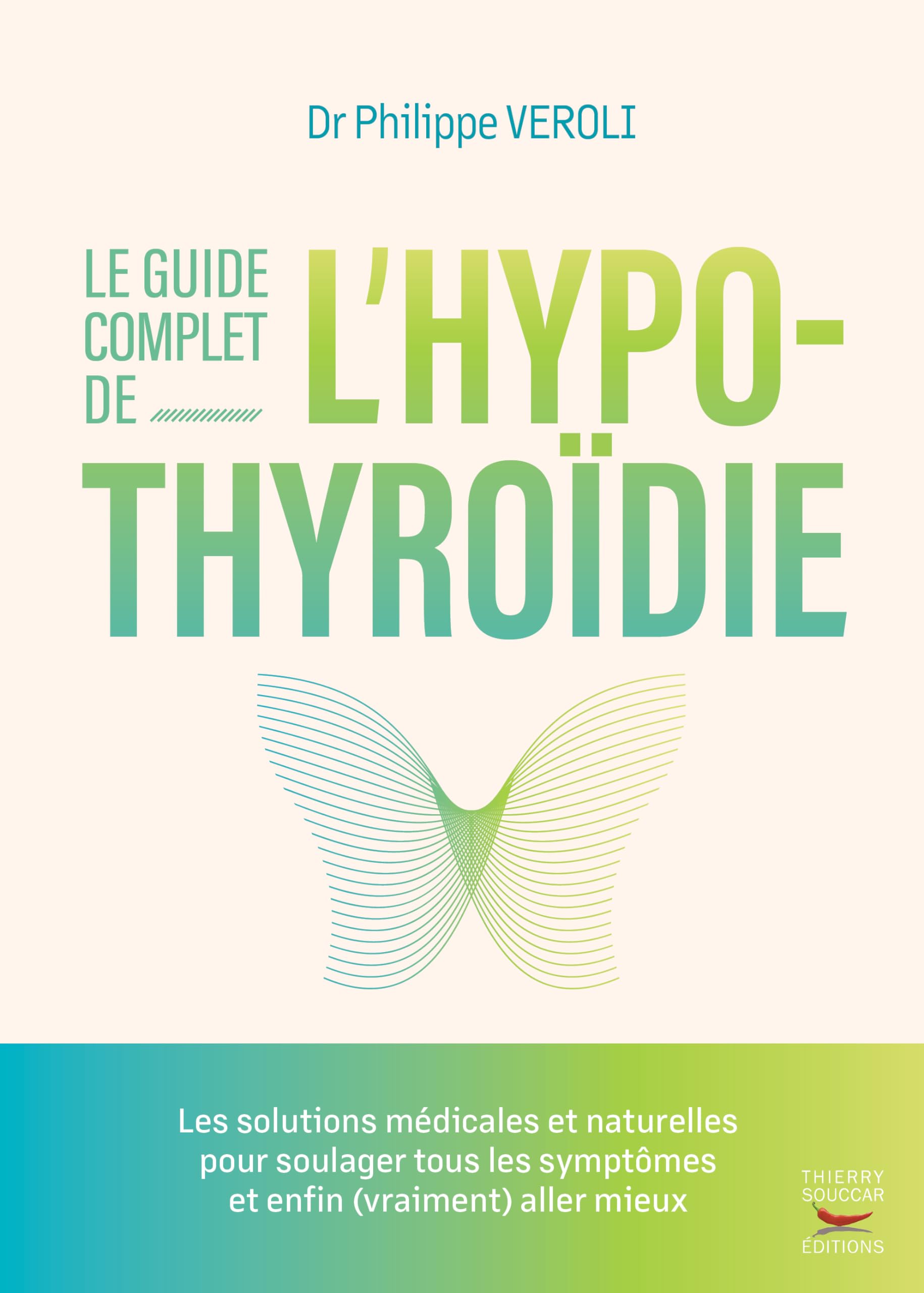 Le guide complet de l'hypothyroïdie: Les solutions médicales et naturelles pour soulager tous les symptômes et enfin (vraiment) aller mieux