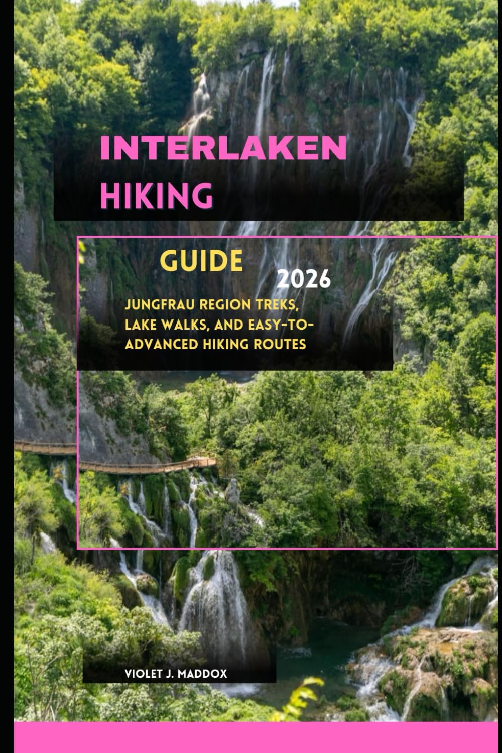 INTERLAKEN HIKING GUIDE 2026: Jungfrau Region Treks, Lake Walks, and Easy-to-Advanced Hiking Routes