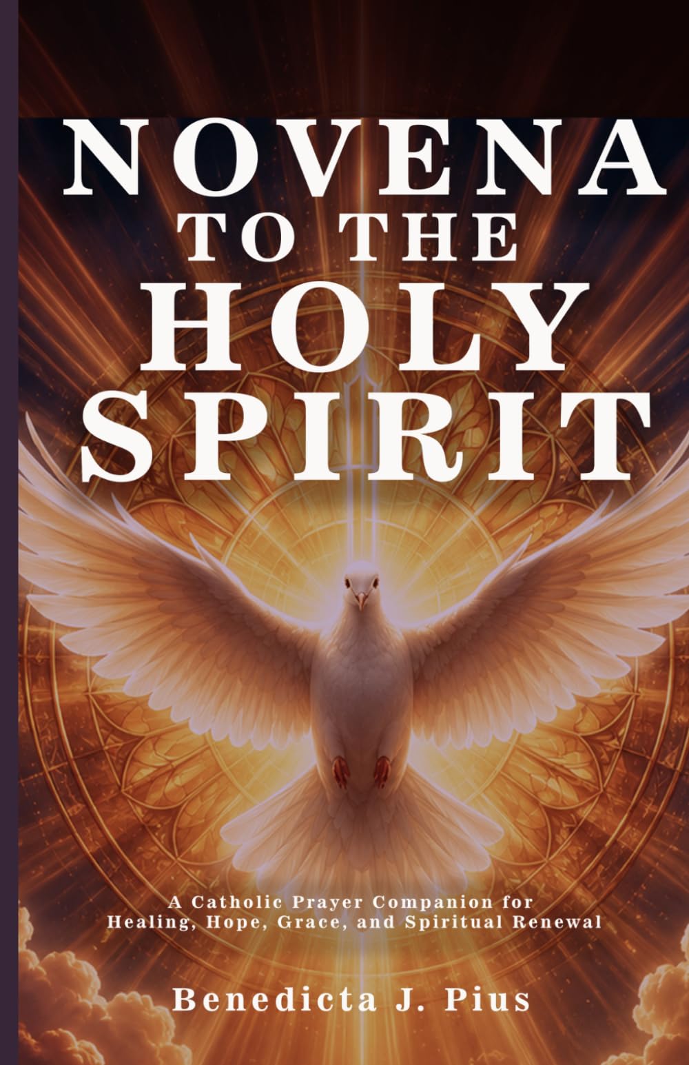 NOVENA TO THE HOLY SPIRIT: A Catholic Prayer Companion for Healing, Hope, Grace, and Spiritual Renewal