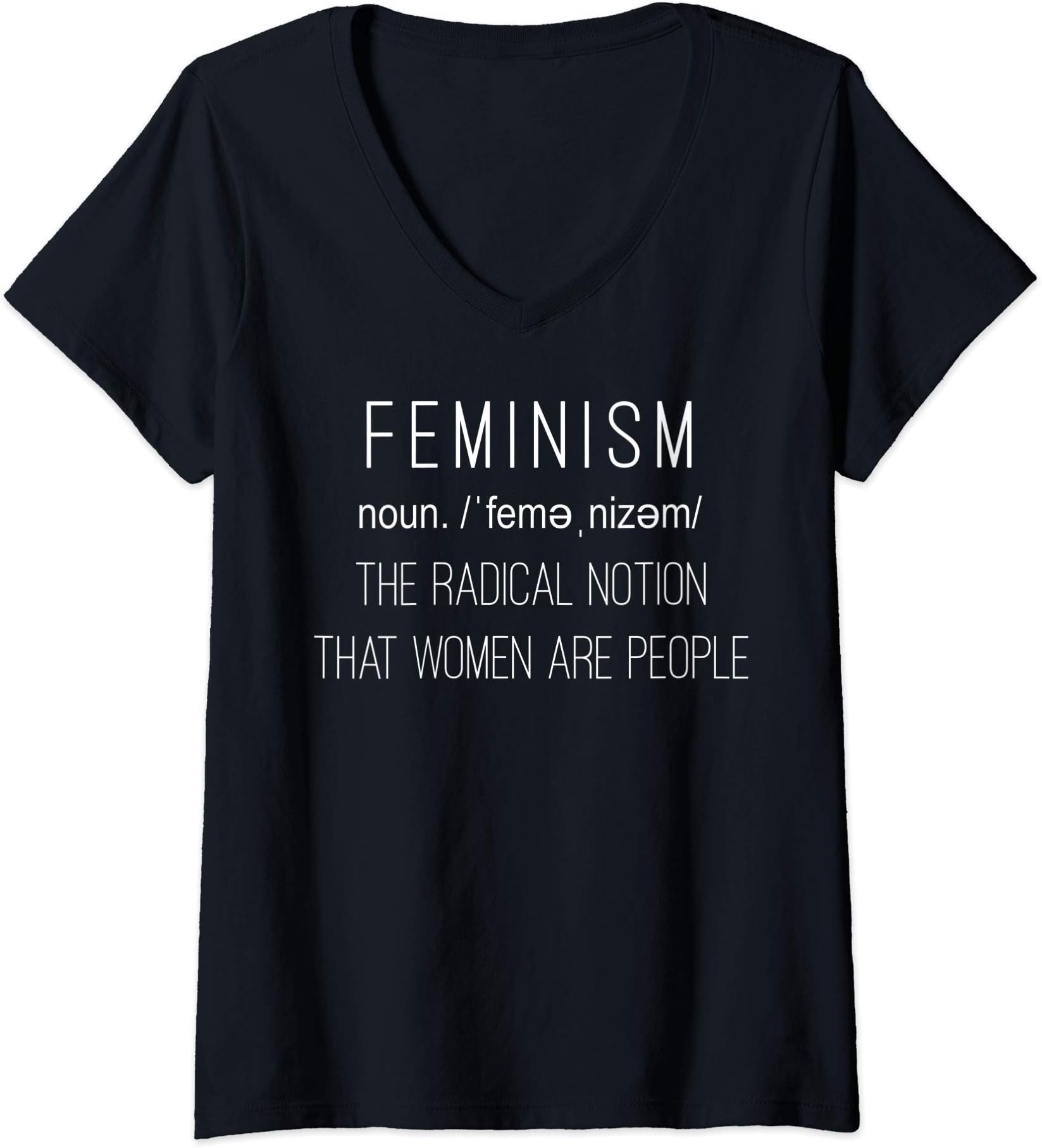Feminism The Radical Notion That Women AreFeminist - Feminism The Radical Notion That Women Are V-Neck T-Shirt