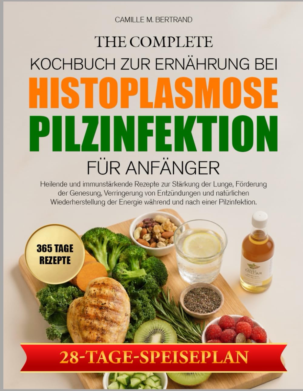 DAS KOMPLETTE KOCHBUCH ZUR ERNÄHRUNG BEI HISTOPLASMOSE-PILZINFEKTION FÜR ANFÄNGER: Heilende und immunstärkende Rezepte zur Stärkung der Lunge, ... Verringerung von Entzündungen und natürlichen