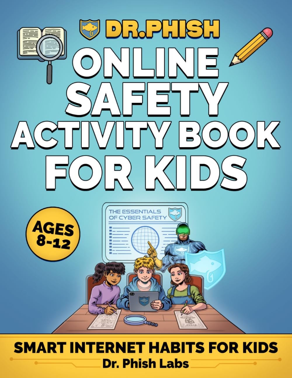 Dr. Phish Online Safety Activity Book: Internet Safety Workbook for Ages 8-12, Fun Puzzles, Mazes, Word Searches, Quizzes to Keep Kids Safe Online: ... & Fun Activities: 1 (Dr. Phish Cyber Academy)