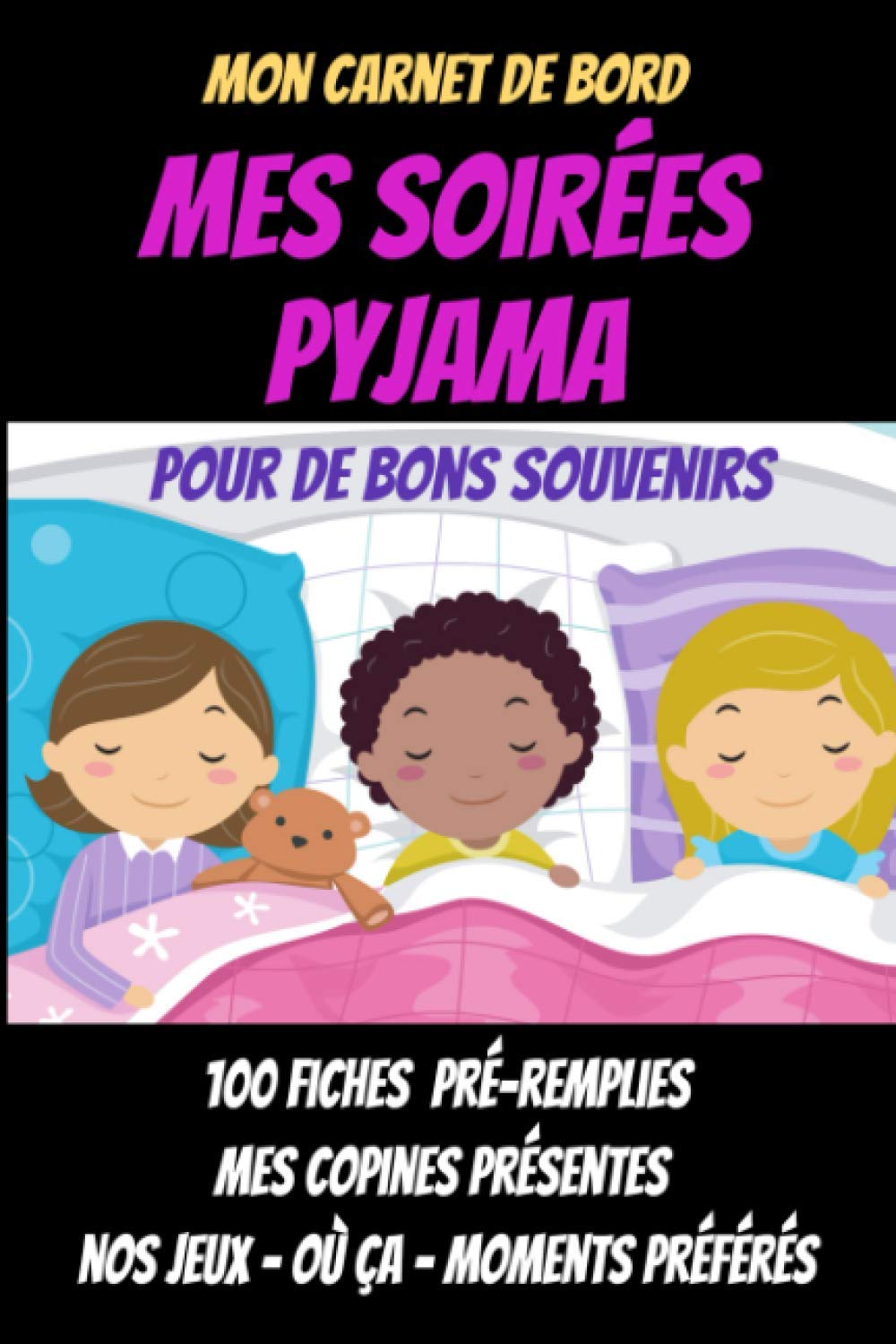 Mes soirées pyjama – carnet de suivi soirées pyjama – pyjama party - livre d’activités pour fille: Carnet de bord pour activités fille anniversaire - Format A5 100 pages