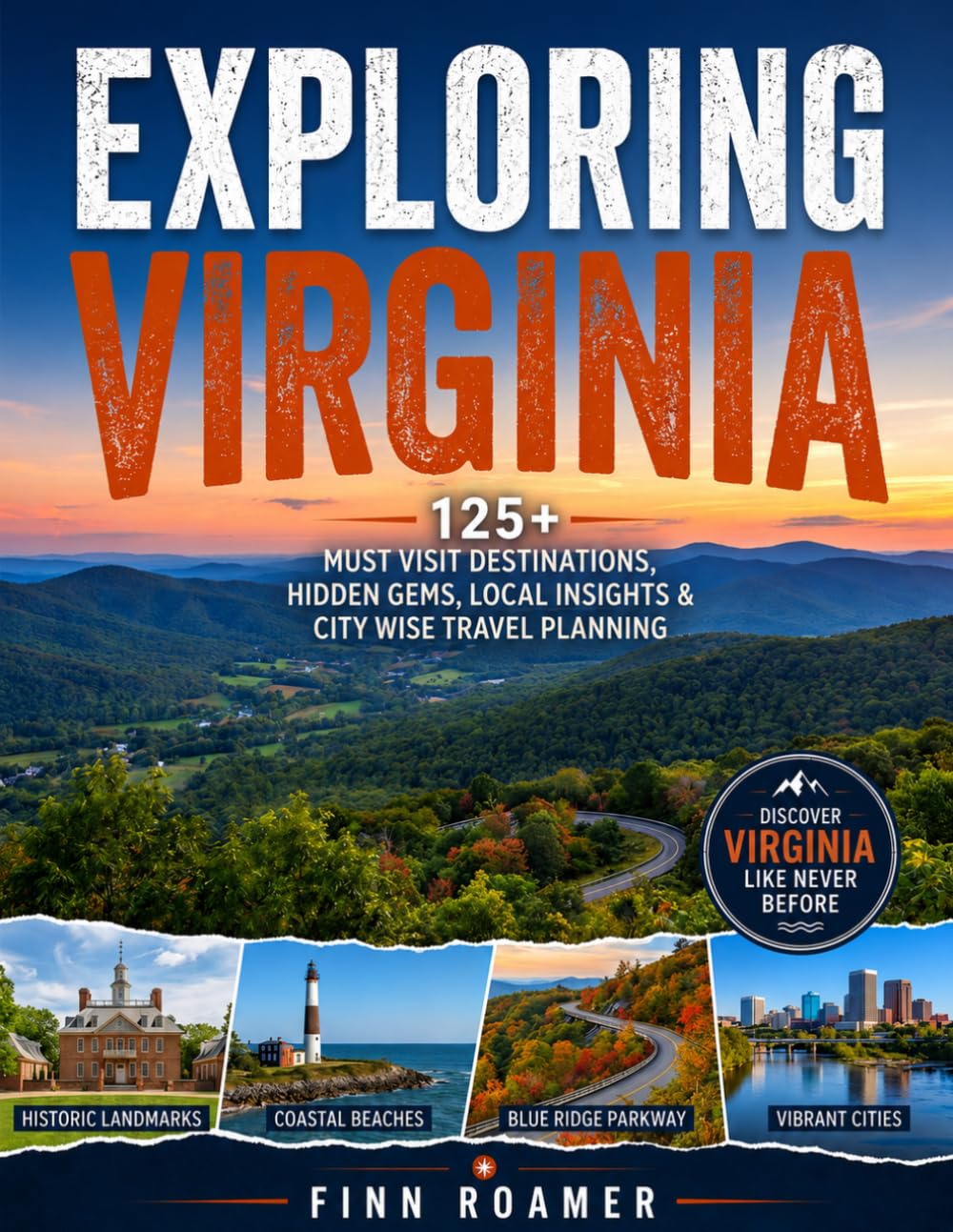 Exploring Virginia: 125+ Must-Visit Destinations, Hidden Gems, Local Insights & City-Wise Travel Planning