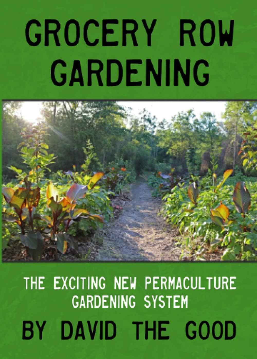 Grocery Row Gardening: The Exciting New Permaculture Gardening System